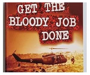 Get the Bloody Job Done: The Royal Australian Navy Helicopter Flight-Vietnam and the 135th Assault Helicopter Company 1967-1971