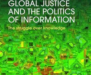 Global Justice and the Politics of Information: The struggle over knowledge (Rethinking Globalizations)