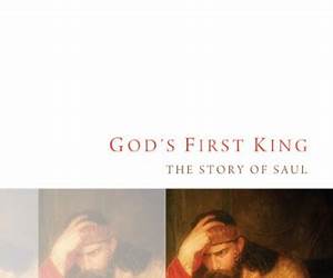 God's First King: The Story of Saul God's First King: The Story of Saul