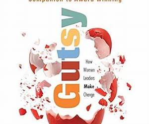 Gutsy Success Guidebook Companion to Gutsy: How Women Leaders Make Change Gutsy Success Guidebook Companion to Gutsy: How Women Leaders Make Change
