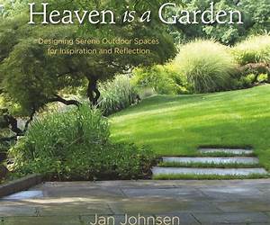 Heaven is a Garden: Designing Serene Spaces for Inspiration and Reflection Heaven is a Garden: Designing Serene Spaces for Inspiration and Reflection