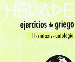 Helade Ejercicios de griego IIsintaxisantología Helade Ejercicios de griego IIsintaxisantología