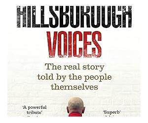 Hillsborough Voices: The Real Story Told by the People Themselves Hillsborough Voices: The Real Story Told by the People Themselves