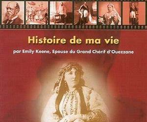 Histoire de ma vie par Emily Keene, Epouse du Grand Chérif d'Ouezzane Histoire de ma vie par Emily Keene, Epouse du Grand Chérif d'Ouezzane