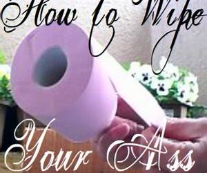 How to Wipe Your AssInstructions, Philosophy, Wisdom, Humour