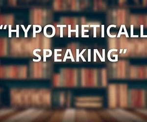 Hypothetically Speaking