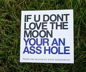 IF U DONT LOVE THE MOON YOUR AN ASS HOLE