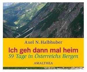 Ich geh dann mal heim. 59 Tage in Österreichs Bergen. Ich geh dann mal heim. 59 Tage in Österreichs Bergen.