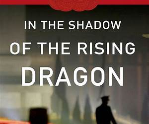 In the Shadow of the Rising Dragon: Stories of Repression in the New China In the Shadow of the Rising Dragon: Stories of Repression in the New China