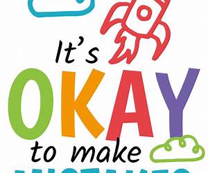It's Okay to Make Mistakes It's Okay to Make Mistakes