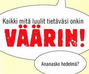 Kaikki mitä luulit tietäväsi onkin väärin! Kaikki mitä luulit tietäväsi onkin väärin!