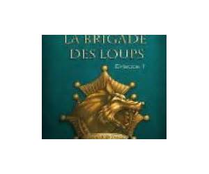 La Brigade des LoupsEpisode 1 (La brigade des Loups, #1) La Brigade des LoupsEpisode 1 (La brigade des Loups, #1)