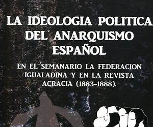La ideología política del anarquismo español (1868-1910) La ideología política del anarquismo español (1868-1910)