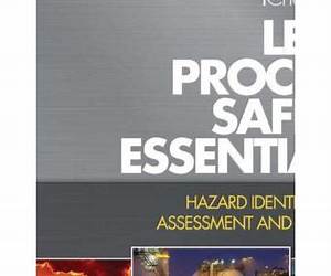 Lees' Process Safety Essentials: Hazard Identification, Assessment and Control Lees' Process Safety Essentials: Hazard Identification, Assessment and Control