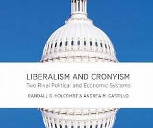 Liberalism and Cronyism: Two Rival Political and Economic Systems Liberalism and Cronyism: Two Rival Political and Economic Systems