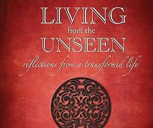 Living from the Unseenreflections for a transformed life