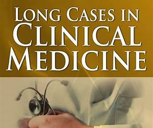 Long Cases in Clinical Medicine: Concerned With Long Cases, Their Presentation, Related Questions, Answers and Discussions Long Cases in Clinical Medicine: Concerned With Long Cases, Their Presentation, Related Questions, Answers and Discussions