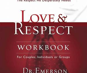 Love and Respect Workbook: The Love She Most Desires; The Respect He Desperately Needs Love and Respect Workbook: The Love She Most Desires; The Respect He Desperately Needs