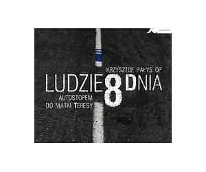 Ludzie 8 dnia. Autostopem do Matki Teresy Ludzie 8 dnia. Autostopem do Matki Teresy