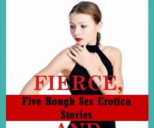 Make it Rough! Five Hardcore Rough Sex Erotica Stories