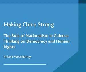 Making China Strong: The Role of Nationalism in Chinese Thinking on Democracy and Human Rights (Politics and Development of Contemporary China)