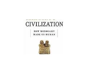 Marriage and Civilization: How Monogamy Made Us Human