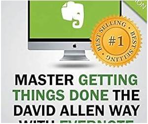 Master Getting Things Done the David Allen Way with Evernote: Your 7-Day GTD Immediate Action Plan Master Getting Things Done the David Allen Way with Evernote: Your 7-Day GTD Immediate Action Plan