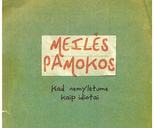 Meilės pamokos. Kad nemylėtume kaip idiotai Meilės pamokos. Kad nemylėtume kaip idiotai