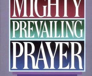 Mighty Prevailing Prayer: Experiencing the Power of Answered Prayer