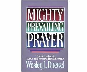 Mighty Prevailing Prayer: Experiencing the Power of Answered Prayer