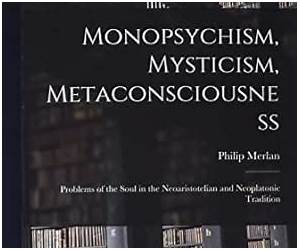 Monopsychism Mysticism Metaconsciousness: Problems of the Soul in the Neoaristotelian and Neoplatonic Tradition (Archives Internationales D