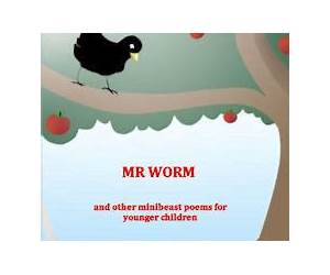 Mr Worm and Other Minibeast Poems for Children Mr Worm and Other Minibeast Poems for Children