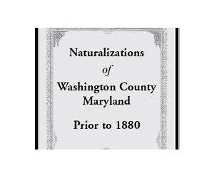 Naturalizations of Washington County, Maryland, Prior to 1880