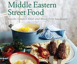 New Middle Eastern Street Food: Snacks, Comfort Food, and Mezze from Snackistan
