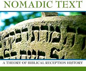 Nomadic Text: A Theory of Biblical Reception History (Biblical Literature) Nomadic Text: A Theory of Biblical Reception History (Biblical Literature)