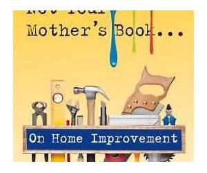 Not Your Mother's Book . . . On Home Improvement Not Your Mother's Book . . . On Home Improvement
