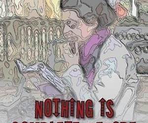 Nothing Is Complete Before It Is Broken Nothing Is Complete Before It Is Broken