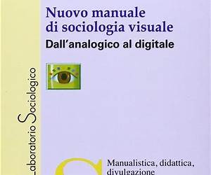 Nuovo manuale di sociologia visuale. Dall