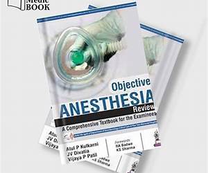 Objective Anaesthesia Review: A Comprehensive Textbook for the Examinees Objective Anaesthesia Review: A Comprehensive Textbook for the Examinees
