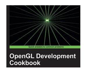 OpenGL Development Cookbook: Over 40 Recipes to Help You Learn, Understand, and Implement Modern Opengl in Your Applications