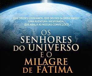Os Senhores do Universo e o Milagre de Fátima