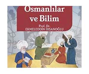 Osmanlılar ve Bilim Osmanlılar ve Bilim