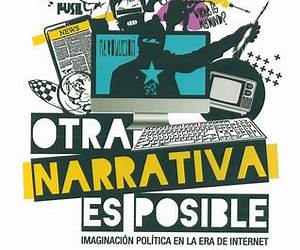 Otra narrativa es posible. Imaginación política en la era de Internet