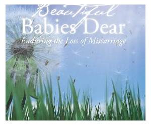 Our Beautiful Babies Dear: Enduring the Loss of Miscarriage