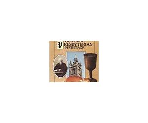 Our Irish Presbyterian Heritage Our Irish Presbyterian Heritage