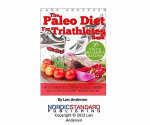 Paleo Diet for Triathletes: Delicious Paleo Diet Plan, Recipes and Cookbook Designed to Support the Specific Needs of Triathletesfrom Sprint to Ironman and Beyond (Food for Fitness Series)