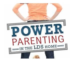 Power Parenting in the LDS Home: Avoid the 25 Most Common Mistakes