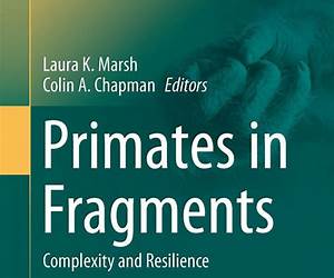Primates in Fragments: Complexity and Resilience (Developments in Primatology: Progress and Prospects) Primates in Fragments: Complexity and Resilience (Developments in Primatology: Progress and Prospects)