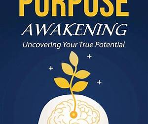 Purpose Awakening: Discover the Epic Idea that Motivated Your Birth