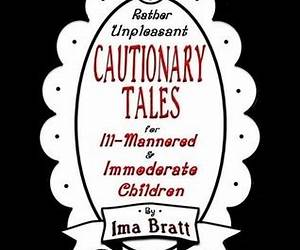 Rather Unpleasant Cautionary Tales For Ill-Mannered and Immoderate Children